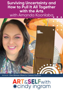 Surviving Uncertainty and How to Pull It All Together with the Arts with Amanda Koonlaba
